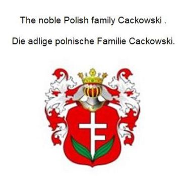 The noble Polish family Cackowski. Die adlige polnische Familie Cackowski. - Werner Zurek