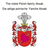 The noble Polish family Aksak. Die adlige polnische Familie Aksak.
