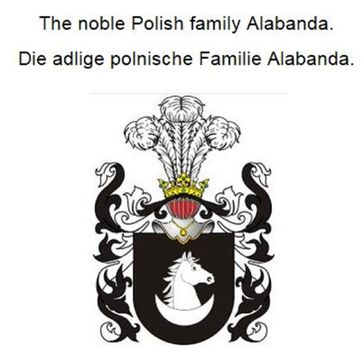 The noble Polish family Alabanda. Die adlige polnische Familie Alabanda. - Werner Zurek