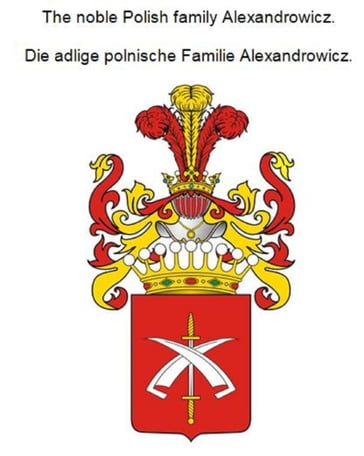 The noble Polish family Alexandrowicz. Die adlige polnische Familie Alexandrowicz. - Werner Zurek