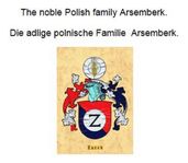 The noble Polish family Arsemberk. Die adlige polnische Familie Arsemberk.