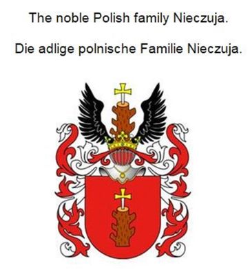 The noble Polish family Nieczuja. Die adlige polnische Familie Nieczuja. - Werner Zurek