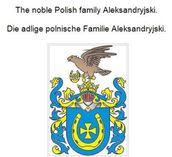 The noble Polish family Aleksandryjski. Die adlige polnische Familie Aleksandryjski.