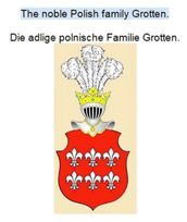 The noble Polish family Grotten. Die adlige polnische Familie Grotten.