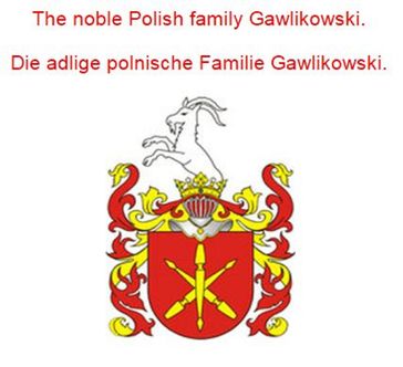 The noble Polish family Gawlikowski. Die adlige polnische Familie Gawlikowski. - Werner Zurek