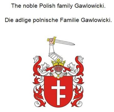 The noble Polish family Gawlowicki. Die adlige polnische Familie Gawlowicki. - Werner Zurek