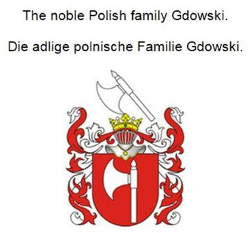 The noble Polish family Gdowski. Die adlige polnische Familie Gdowski. - Werner Zurek