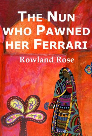 The nun who pawned her Ferrari - Rowland Rose