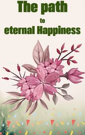 The path to eternal Happiness