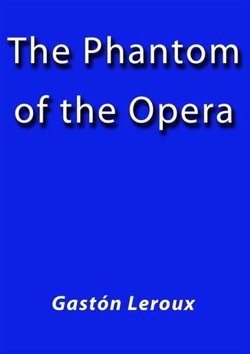 The phantom of the opera - Gastón Leroux