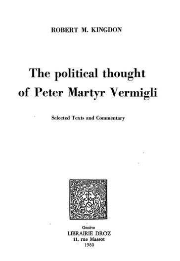 The political Thought of Peter Martyr Vermigli : Selected Texts and Commentary - Robert M. Kingdon