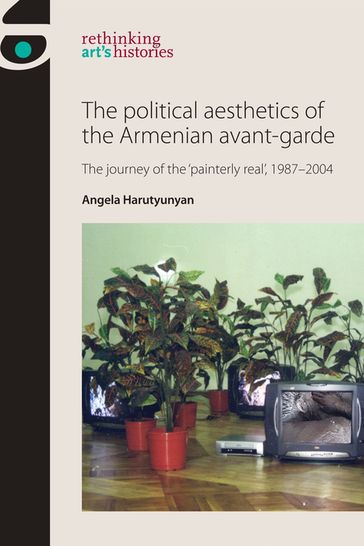 The political aesthetics of the Armenian avant-garde - Angela Harutyunyan
