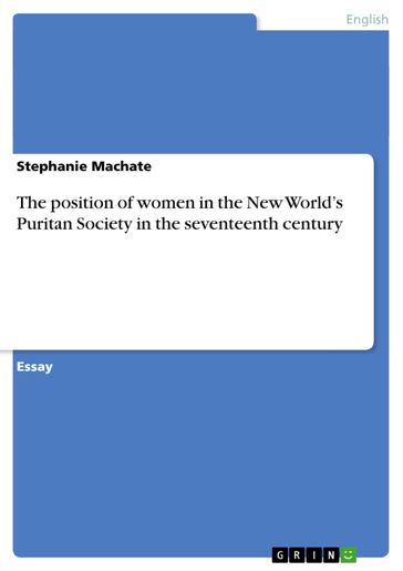 The position of women in the New World's Puritan Society in the seventeenth century - Stephanie Machate