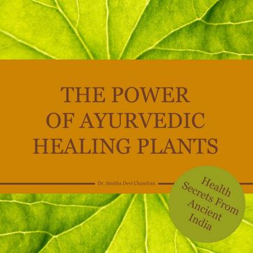 The power of Ayurvedic healing plants - Dr. Smitha Devi Chandran - Karin Schweizer - Dr. Smitha Devi Das