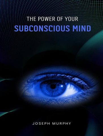 The power of your subconscious mind - Joseph Murphy
