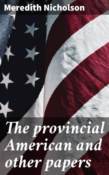 The provincial American and other papers - Meredith Nicholson