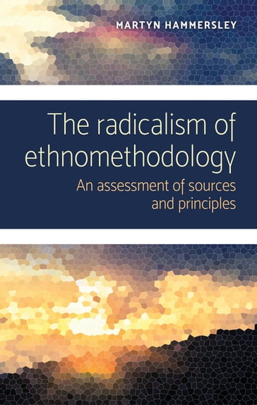 The radicalism of ethnomethodology - Martyn Hammersley