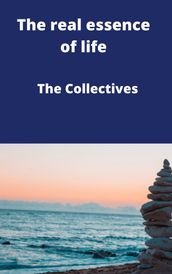 The real essence of life The Collectives