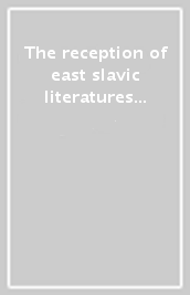 The reception of east slavic literatures in the West and the East