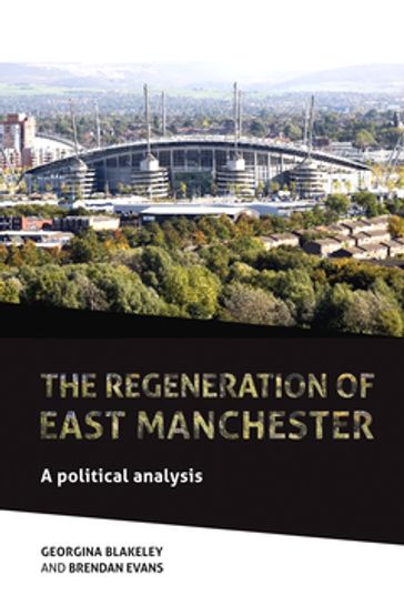 The regeneration of east Manchester - Brendan Evans - Georgina Blakeley