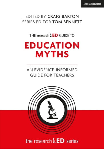 The researchED Guide to Education Myths: An evidence-informed guide for teachers - Craig Barton - Tom Bennett