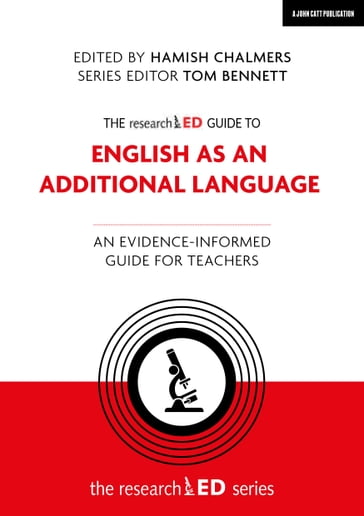 The researchED Guide to English as an Additional Language: An evidence-informed guide for teachers - Hamish Chalmers - Tom Bennett