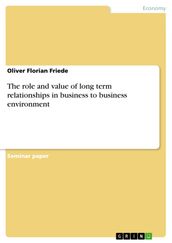 The role and value of long term relationships in business to business environment