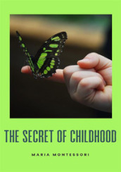 The secret of childhood. Nuova ediz.