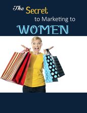 The secret to Marketing to Women