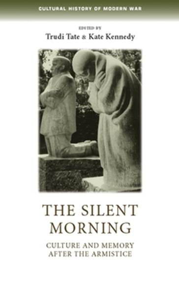 The silent morning - Ana Carden-Coyne - Bertrand Taithe - Max Jones - Penny Summerfield - Peter Gatrell