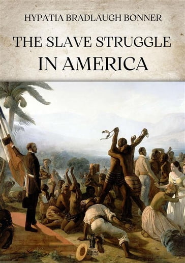 The slave struggle in America - Hypatia Bradlaugh Bonner