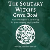 The solitary witch s green book: Basic witch spells & journaling for your everyday magic practice