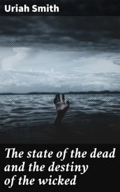 The state of the dead and the destiny of the wicked