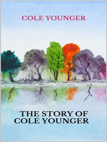 The story of Cole Younger - Cole Younger