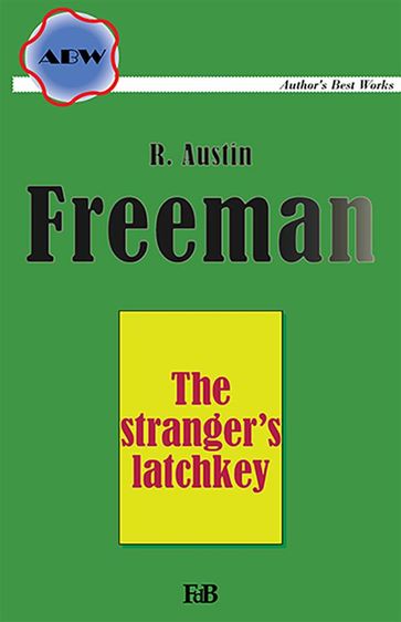 The stranger's latchkey - Richard Austin Freeman