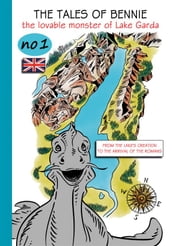 The tales of Bennie, The lovable monster of Lake Garda. No.1. From the lake s creation to the arrival of the Romans