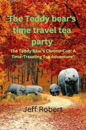 The teddy bear s time travel tea party