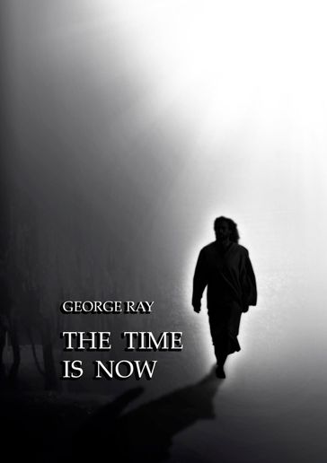 The time is now - George Ray