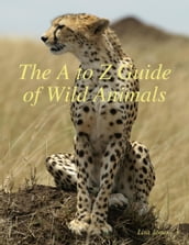 The A to Z Guide of Wild Animals