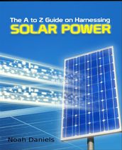 The A to Z Guide on Harnessing Solar Power