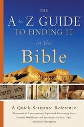 The A to Z Guide to Finding It in the Bible