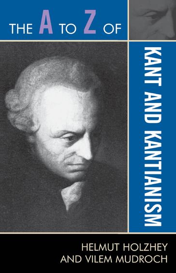 The A to Z of Kant and Kantianism - Helmut Holzhey - Vilem Mudroch