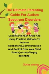 The ultimate parenting guide for autism spectrum disorders