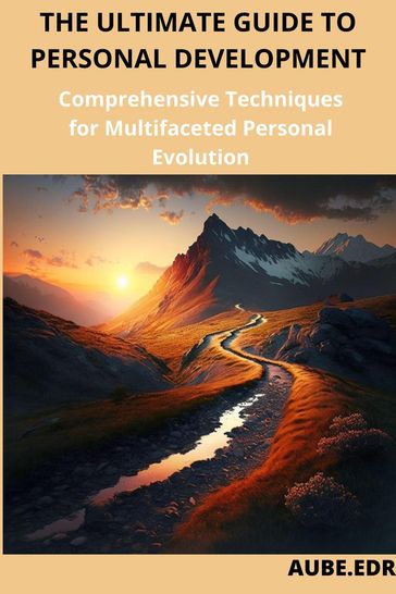 The ultime guide to personal development: Comprehensive Techniques for Multifaceted Personal Evolution - AUBE.EDR
