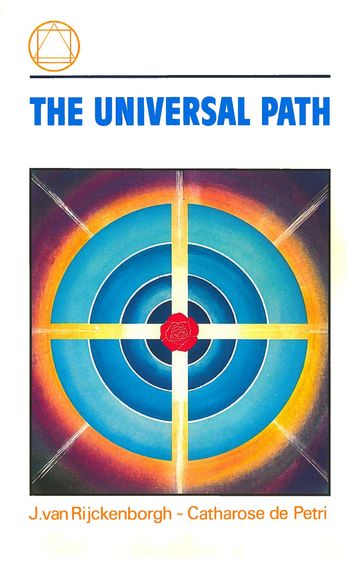 The universal path - Catharose De Petri - J. van Rijckenborgh