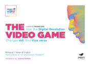 The video games. How the digital revolution changes art and vice versa. Ediz. italiana e inglese