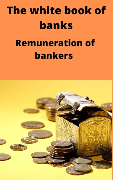 The white book of banks Remuneration of bankers - Jessica Wild