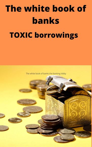 The white book of banks TOXIC borrowings - Jessica Wild
