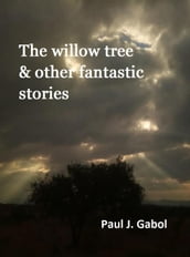 The willow tree & other fantastic stories