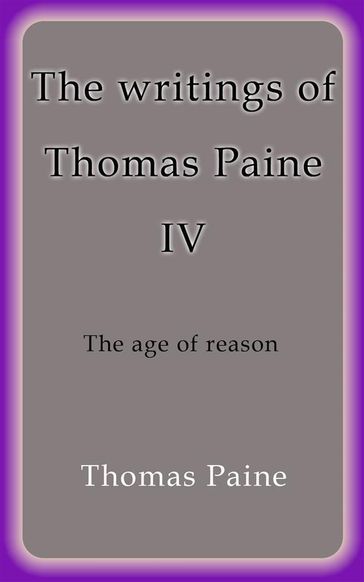 The writings of Thomas Paine IV - Thomas Paine